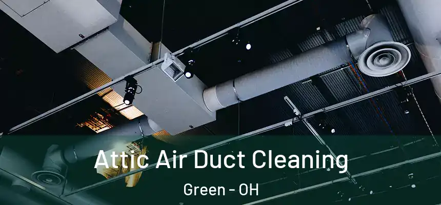  Attic Air Duct Cleaning Green - OH