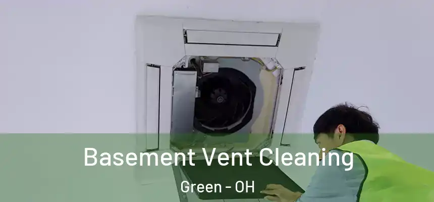  Basement Vent Cleaning Green - OH