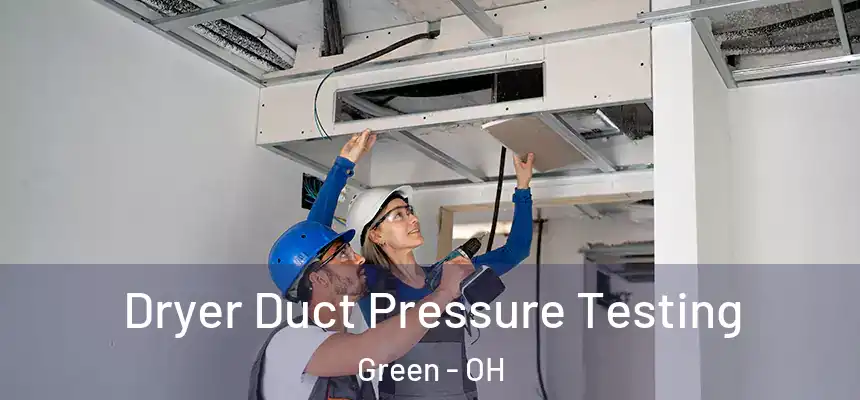  Dryer Duct Pressure Testing Green - OH