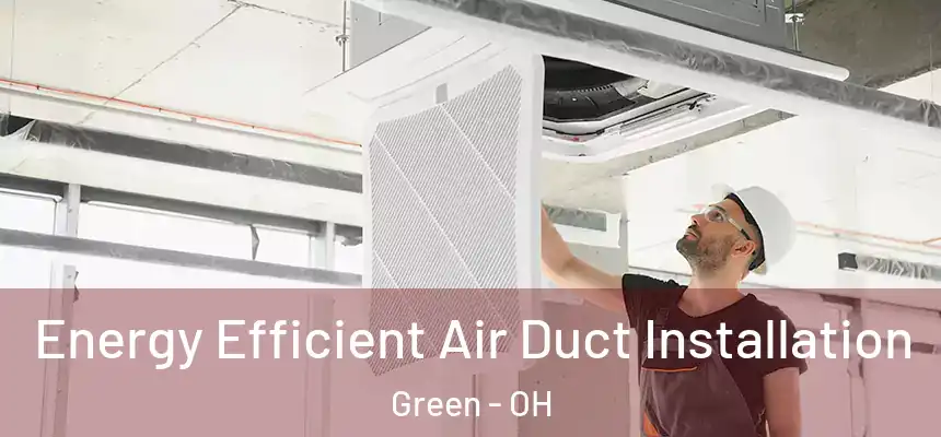 Energy Efficient Air Duct Installation Green - OH