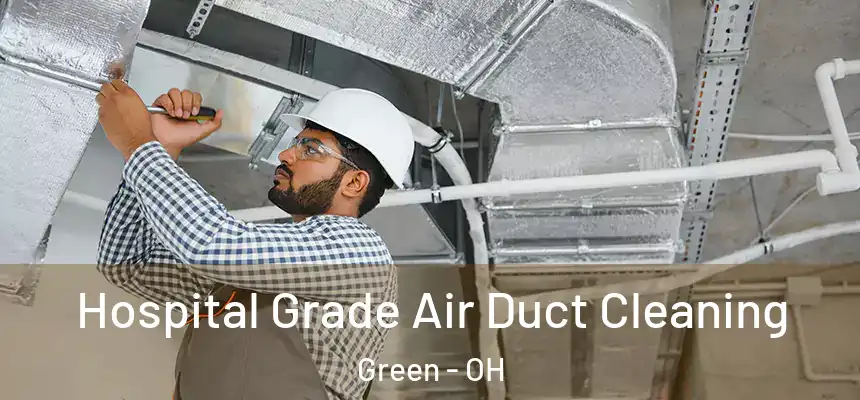 Hospital Grade Air Duct Cleaning Green - OH