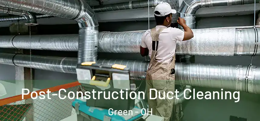  Post-Construction Duct Cleaning Green - OH
